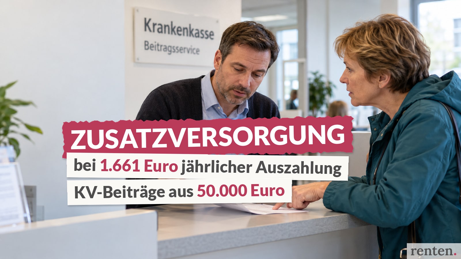 Frau am Krankenkassenschalter. Einblendung „ZUSATZVERSORGUNG – bei 1.661 Euro jährlicher Auszahlung – KV-Beiträge aus 50.000 Euro“.